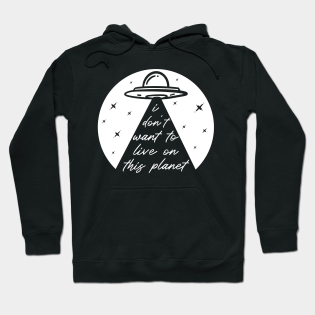 Funny UFO Alien Abduction Take Me I Don't Want To Live On This Planet Hoodie by ichewsyou